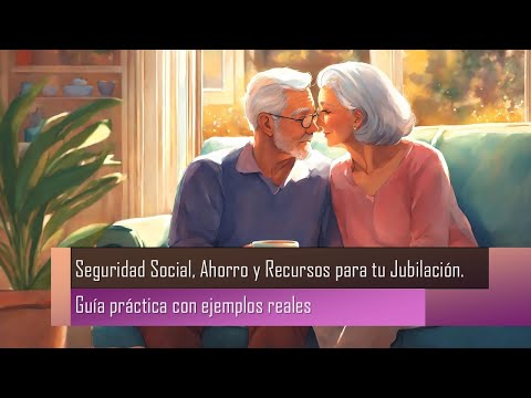 Seguridad Social Ahorro y Recursos para tu Jubilación - Guía práctica de Gustavo Mirabal